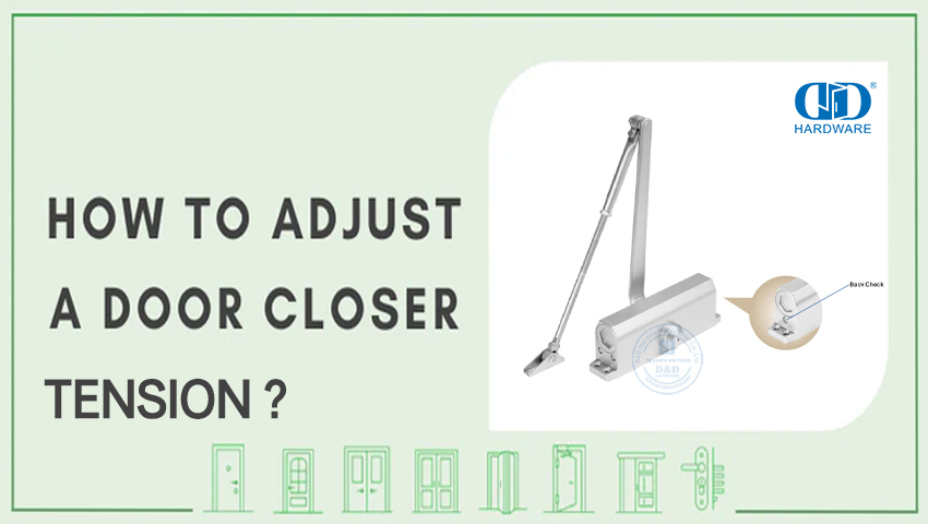 How to Adjust Door Closer Tension？.jpg